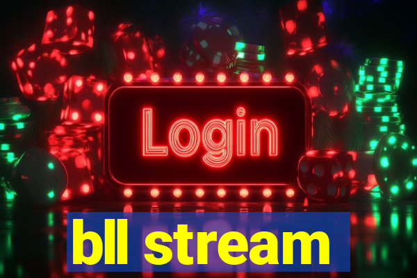 bll stream