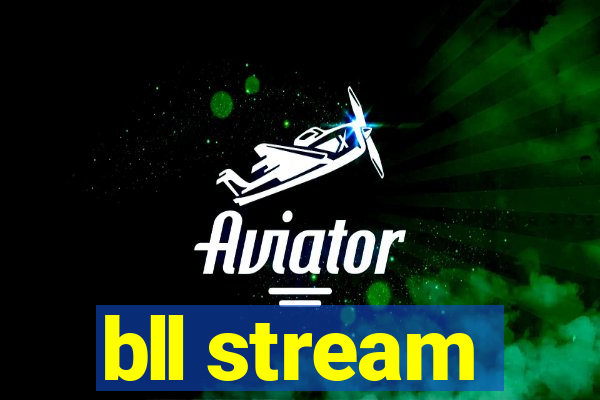 bll stream