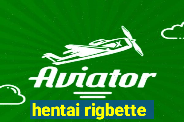 hentai rigbette