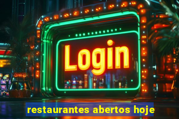 restaurantes abertos hoje