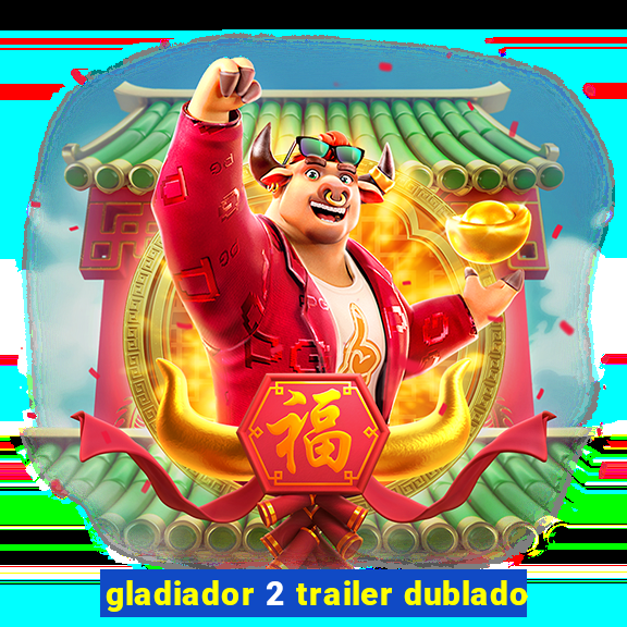 gladiador 2 trailer dublado