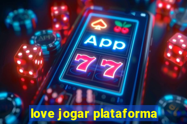 love jogar plataforma