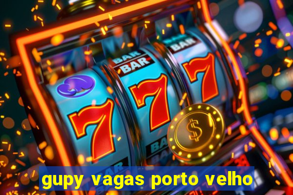 gupy vagas porto velho