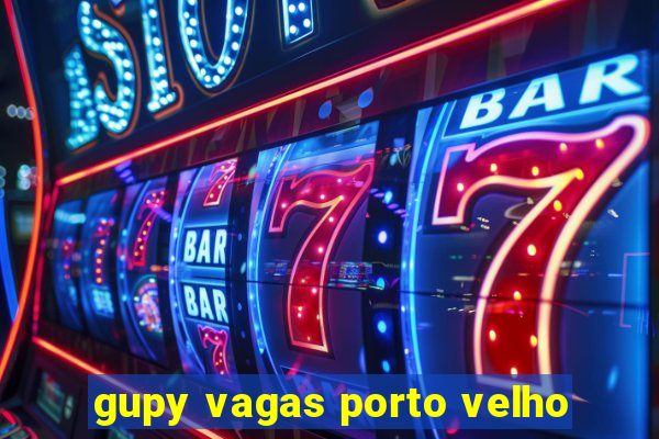 gupy vagas porto velho