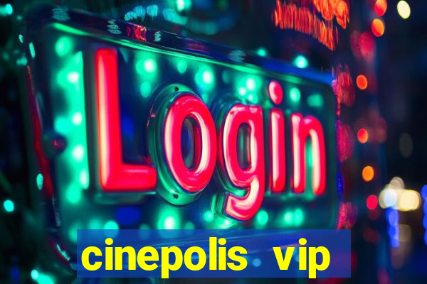 cinepolis vip parque shopping