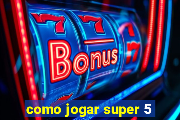 como jogar super 5