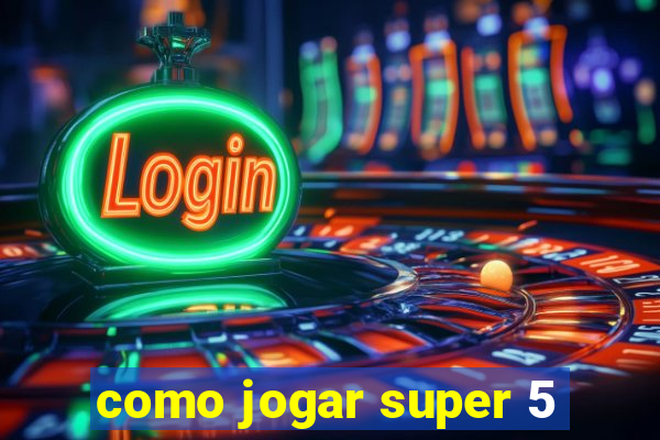 como jogar super 5