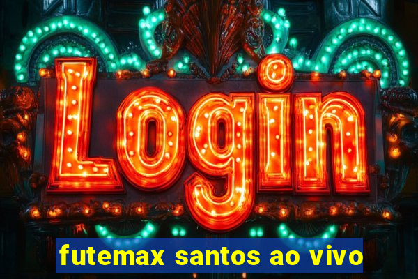 futemax santos ao vivo