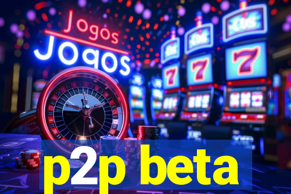 p2p beta