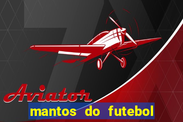 mantos do futebol jogos de hoje na tv