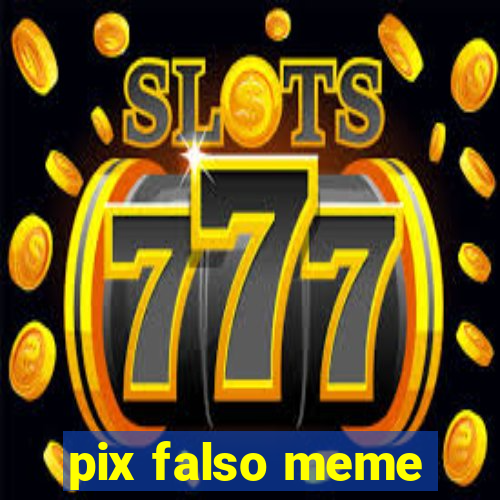 pix falso meme