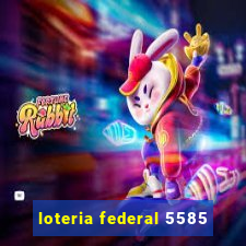 loteria federal 5585