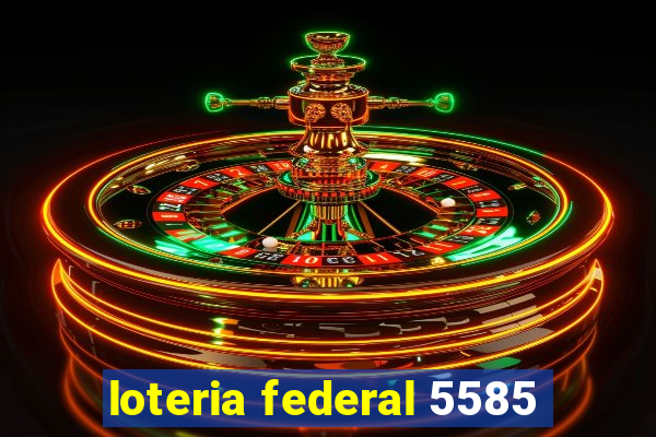 loteria federal 5585