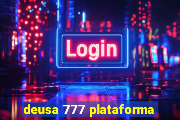 deusa 777 plataforma