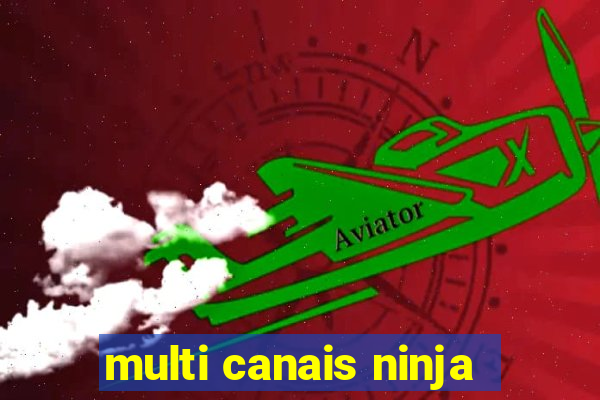 multi canais ninja