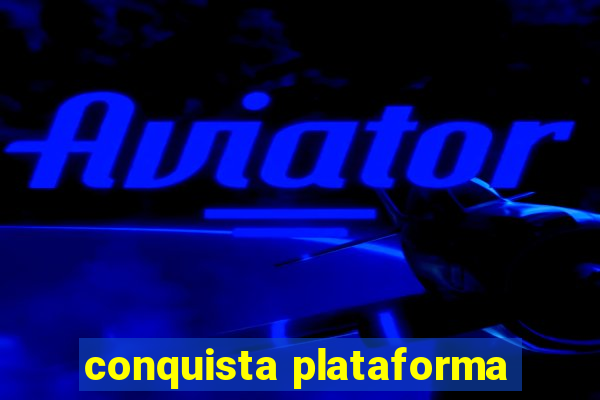 conquista plataforma