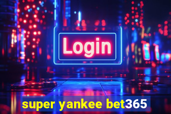 super yankee bet365