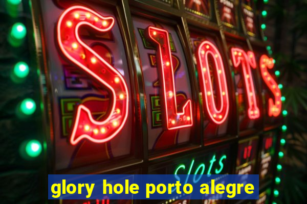 glory hole porto alegre