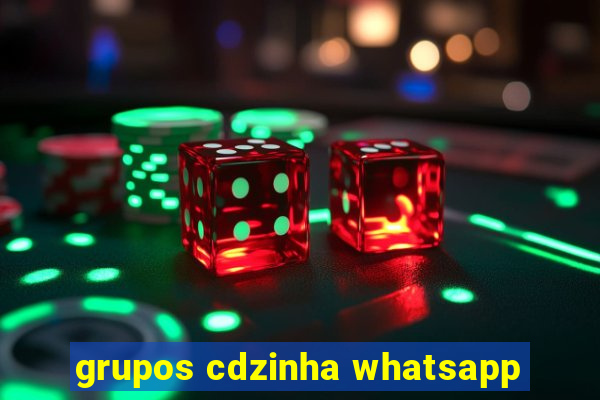 grupos cdzinha whatsapp