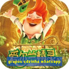 grupos cdzinha whatsapp