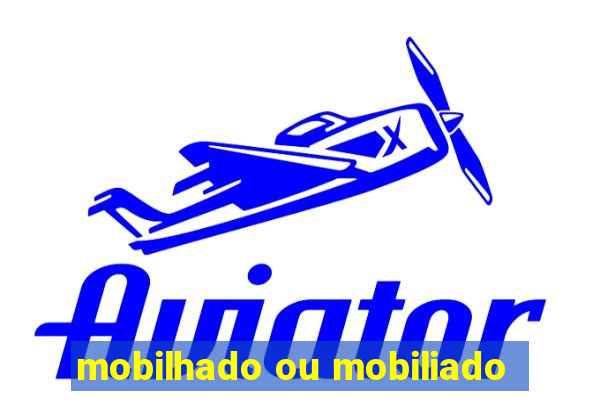 mobilhado ou mobiliado