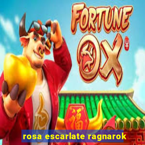 rosa escarlate ragnarok