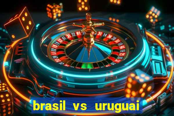 brasil vs uruguai ao vivo multicanais