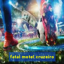 fatal motel cruzeiro