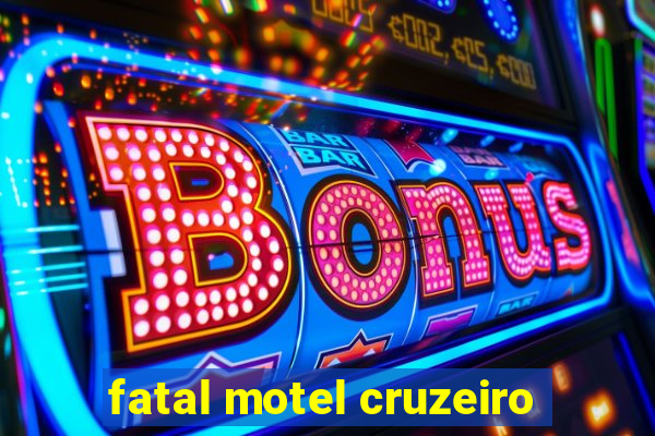 fatal motel cruzeiro