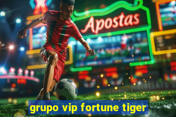 grupo vip fortune tiger