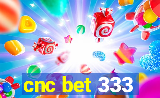 cnc bet 333