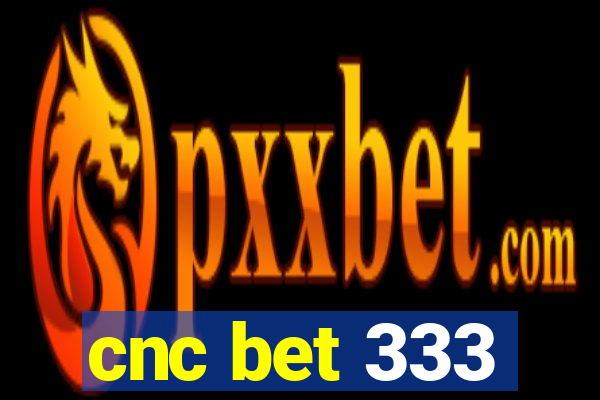 cnc bet 333