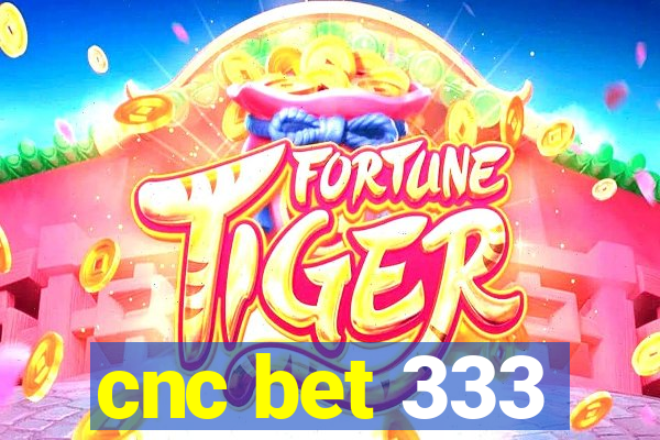 cnc bet 333