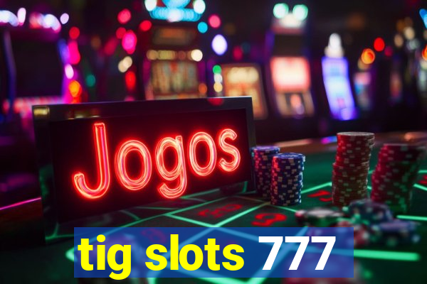 tig slots 777