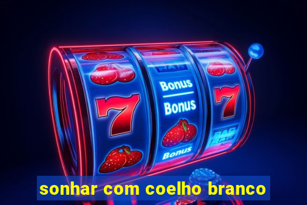 sonhar com coelho branco