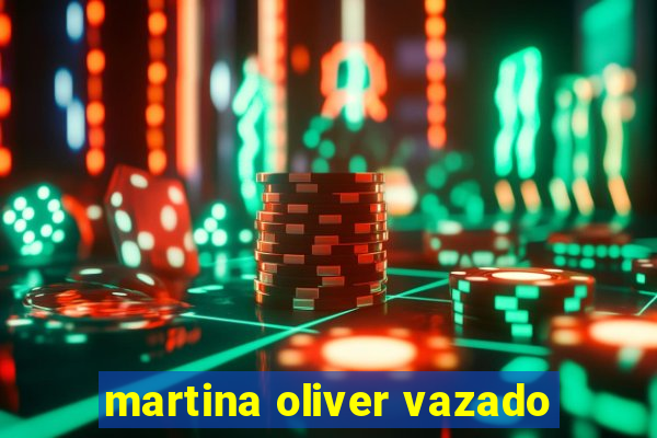 martina oliver vazado