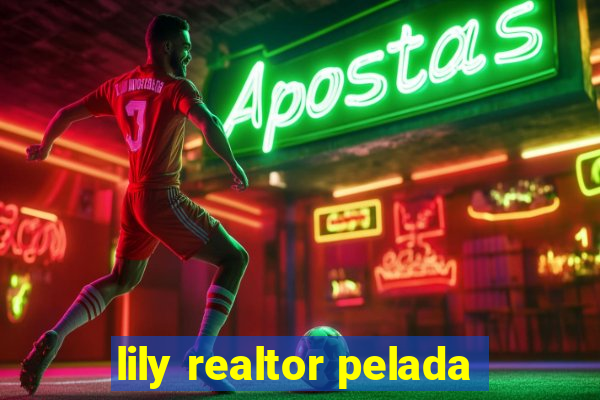 lily realtor pelada