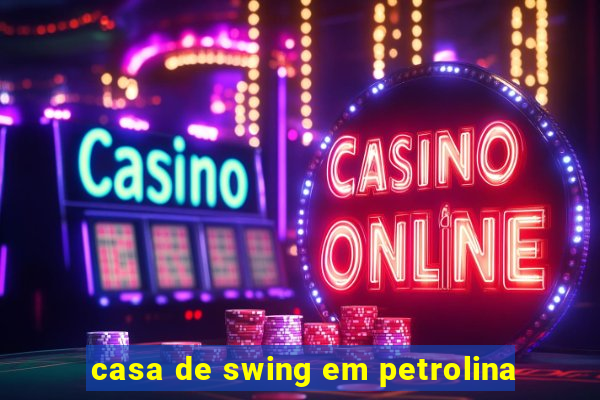 casa de swing em petrolina