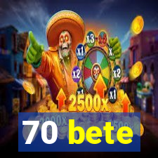 70 bete