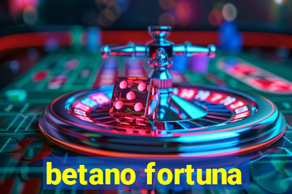 betano fortuna