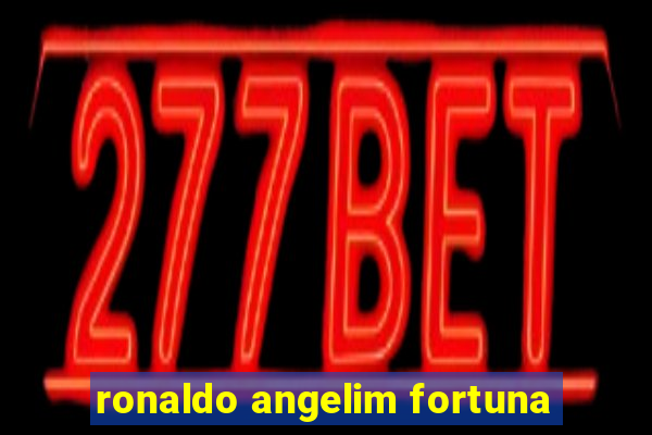 ronaldo angelim fortuna