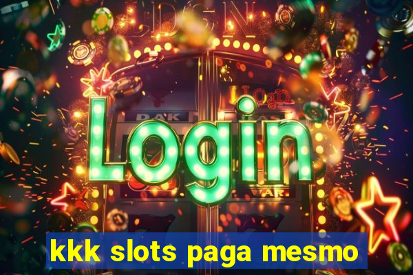 kkk slots paga mesmo