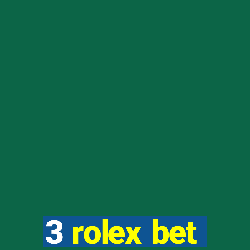 3 rolex bet