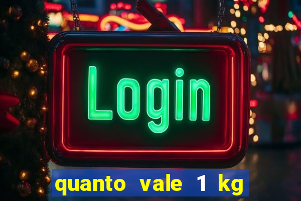 quanto vale 1 kg de lacre de latinha 2024