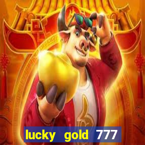 lucky gold 777 paga mesmo