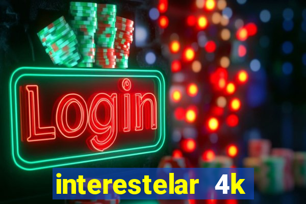 interestelar 4k dublado download