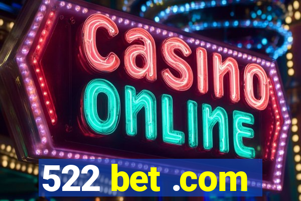 522 bet .com