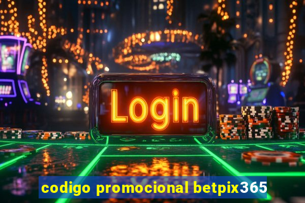 codigo promocional betpix365