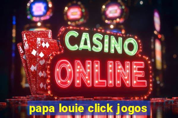 papa louie click jogos