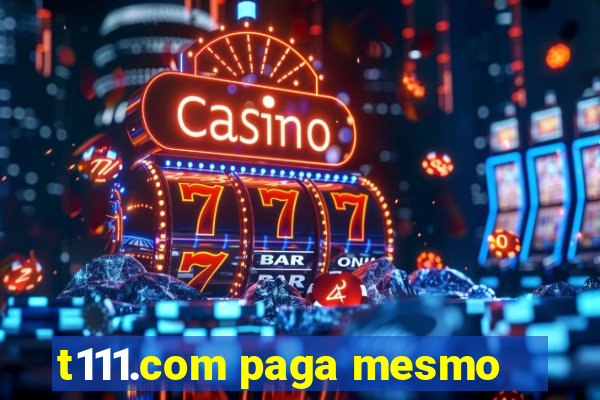 t111.com paga mesmo